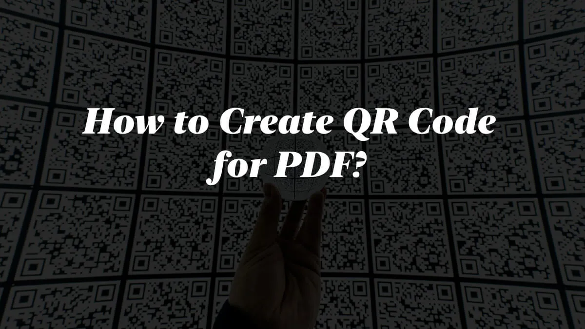 How to Create QR Code for PDF? (3 Easy and Fast Ways)