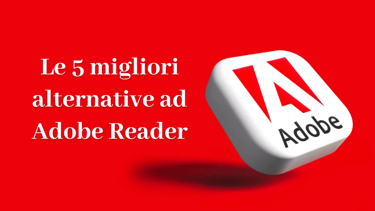 Top 5 alternative ad Adobe Reader da non perdere
