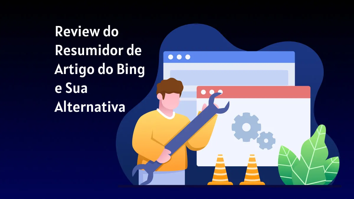 Review do Resumidor de Artigo do Bing e Sua Alternativa: Qual Resume Conteúdo Mais Rapidamente