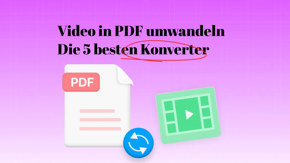 Wie Sie Video in PDF umwandeln – die 5 besten Konverter für lesbare Videos