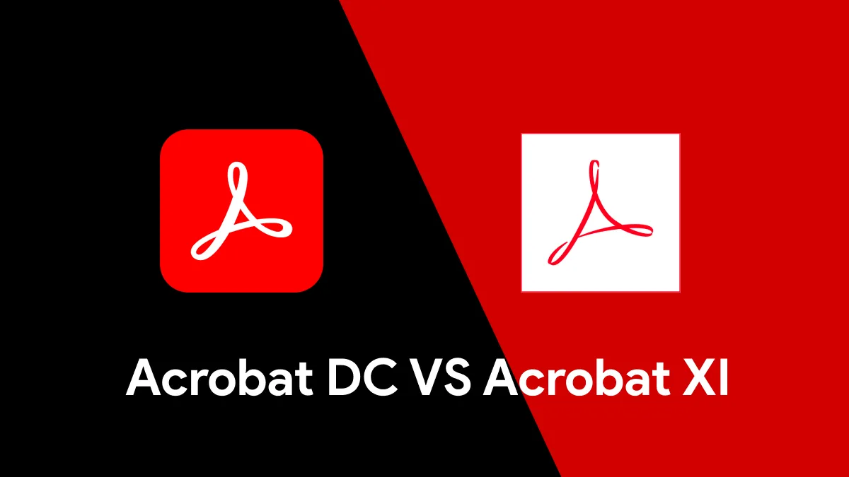 Acrobat DC vs. Acrobat XI: Which One to Choose?