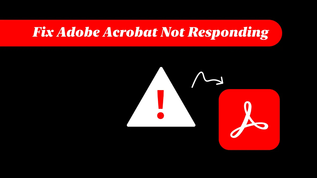 9 Effective Ways to Fix Adobe Acrobat Not Responding