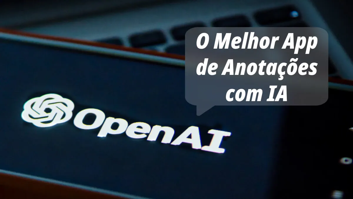 App de Anotações com IA: As 8 Melhores Maneiras de Aumentar a Produtividade e Economizar Tempo