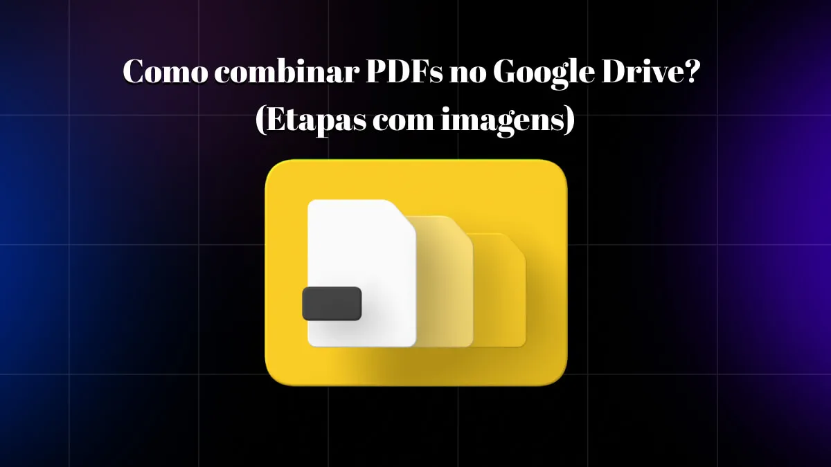 Como Mesclar PDFs no Google Drive? (Passo a Passo com Imagens)