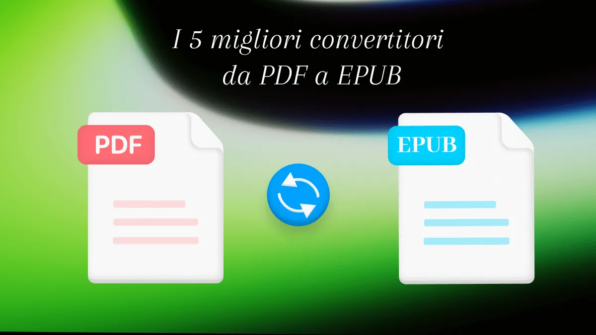 Top 5 convertitori da PDF a EPUB per una migliore esperienza di lettura