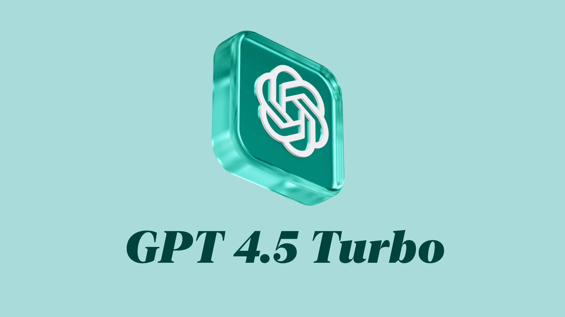 GPT 4.5 Turbo: OpenAI Blog Accidently Leaked Information About GPT-4.5 Turbo