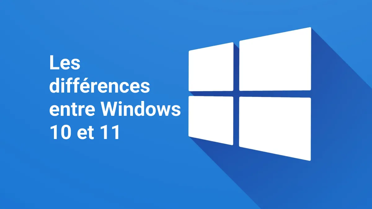Windows 10 vs windows 11 : quelles sont les différences ?