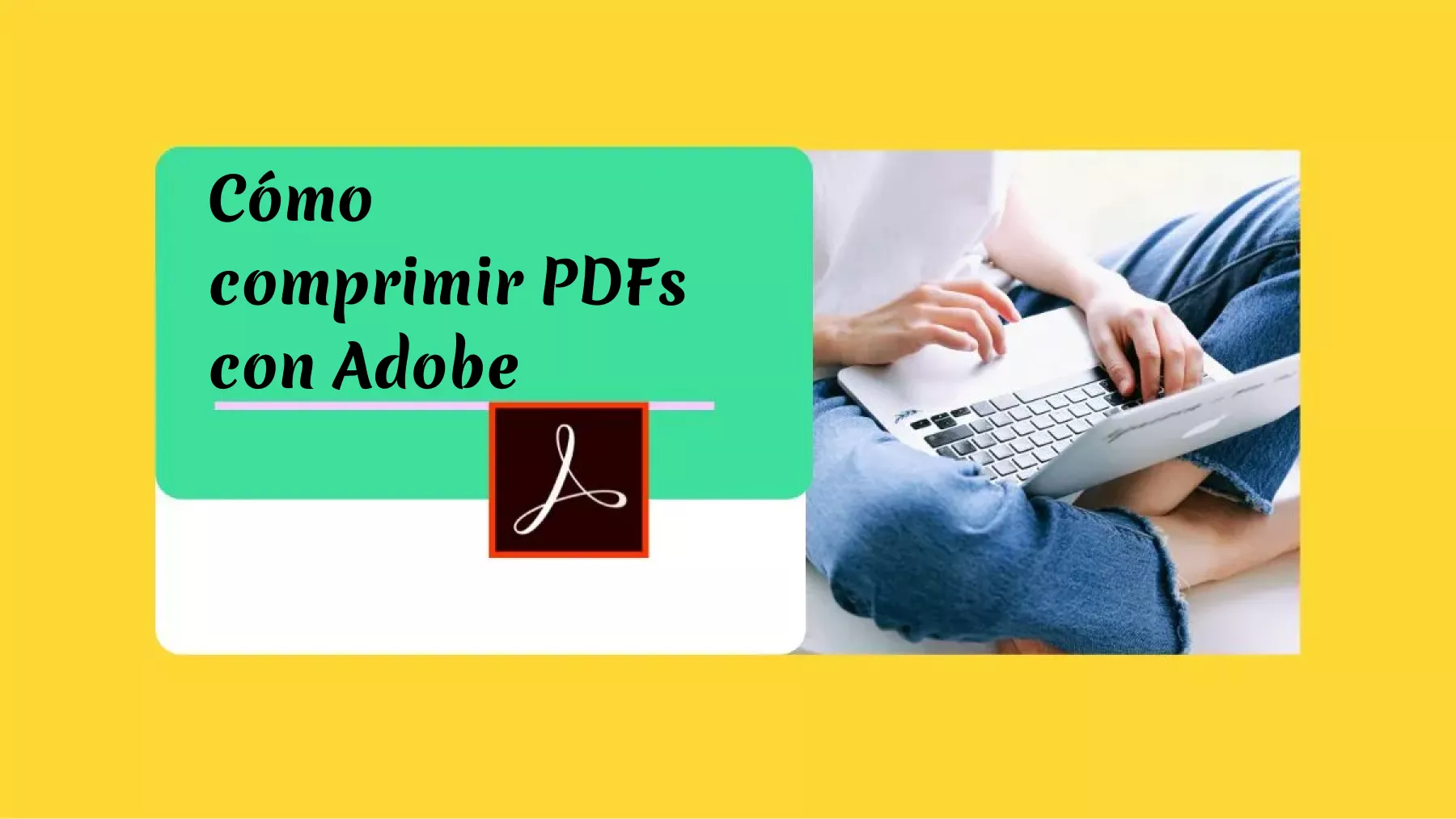 Cómo comprimir PDFs con Adobe en 4 simples y rápidos pasos