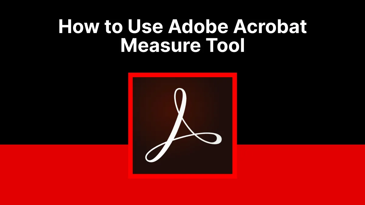 How to Use Adobe Acrobat Measure Tool? (Simple and Easy Guide)
