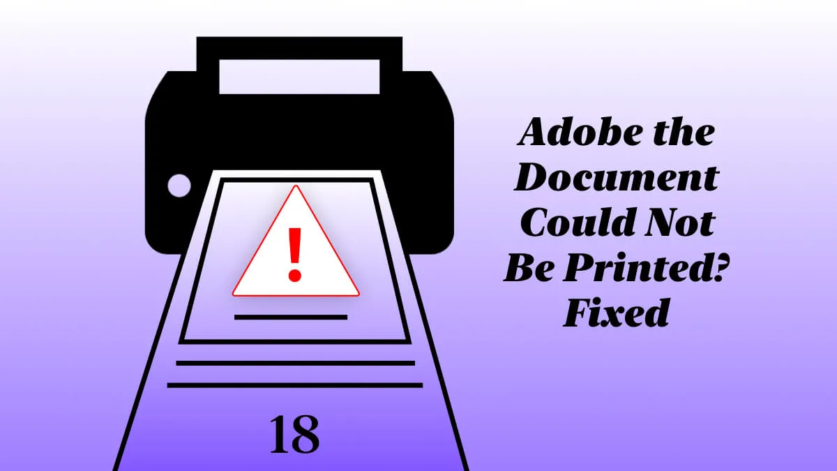 How to Fix Adobe's The Document Could Not Be Printed Issue? 6 Effective Methods