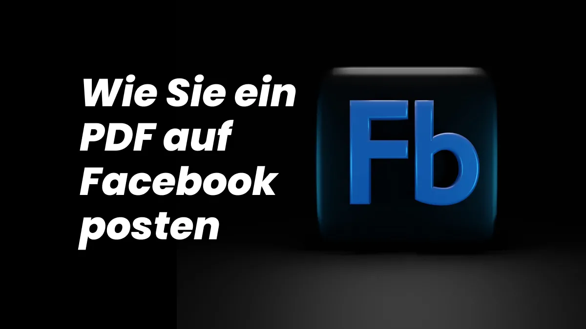 Wie Sie ein PDF auf Facebook posten – eine vollständige Anleitung