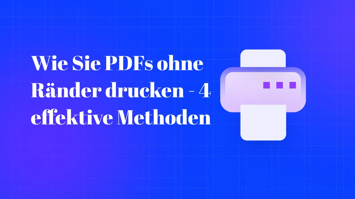 Wie Sie PDFs ohne Ränder drucken - 4 effektive Methoden