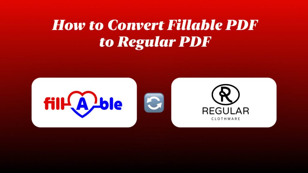 How to convert fillable pdf to regular pdf free paid updf