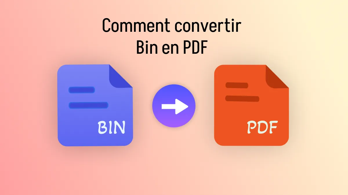 Comment convertir un fichier BIN en PDF ? (2 méthodes efficaces)