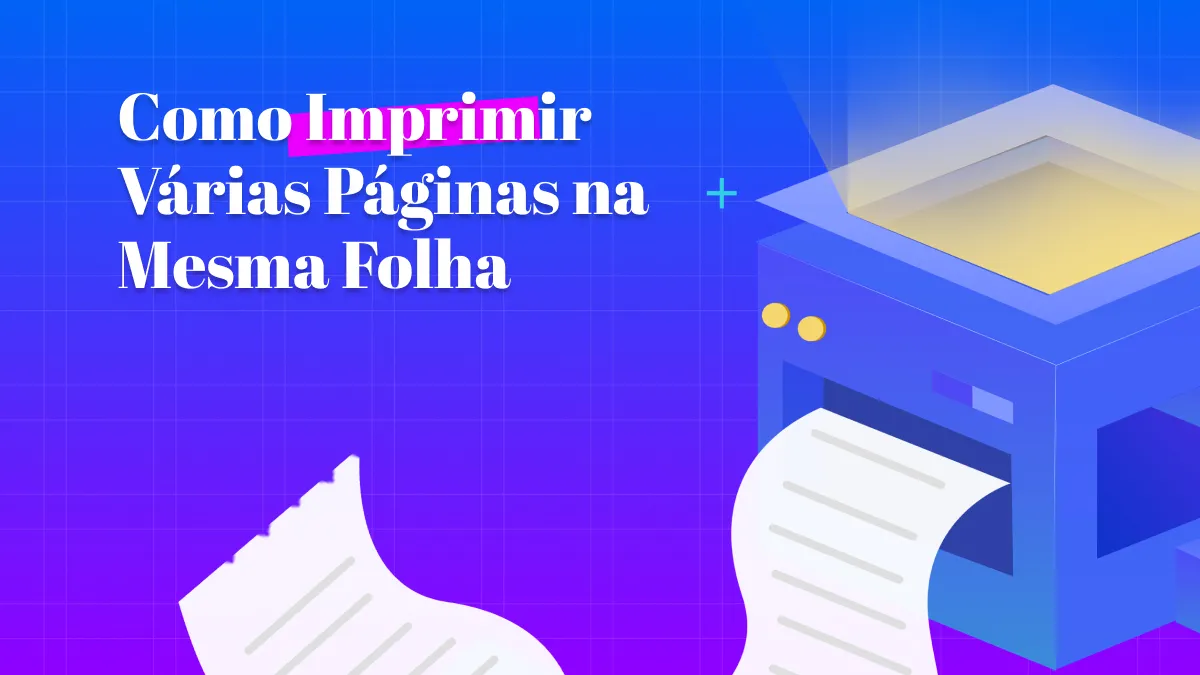 Como Imprimir Várias Páginas na Mesma Folha [Guia 2024]