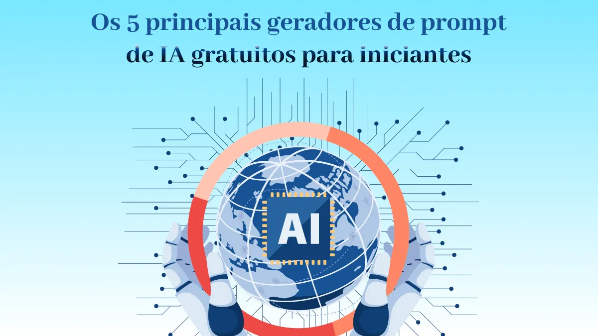 Os 5 principais geradores de prompt de IA gratuitos para iniciantes