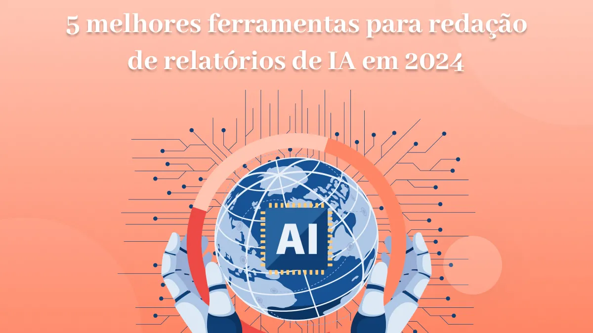 [Mais recente] 5 melhores ferramentas para redação de relatórios de IA em 2024