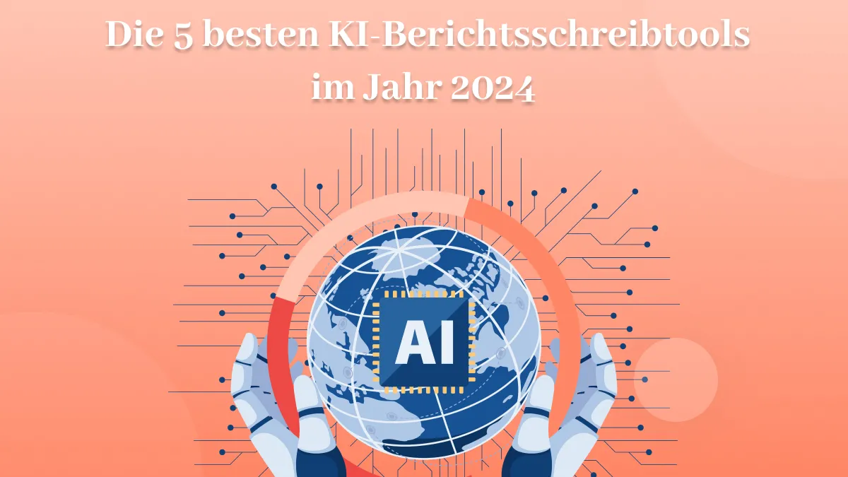 [Neueste] Die 5 besten KI-Berichtsschreibtools im Jahr 2024