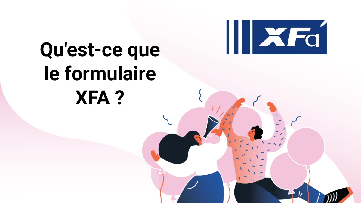 Qu'est-ce qu'un formulaire XFA ? Meilleures possibilités de lecture et d'édition