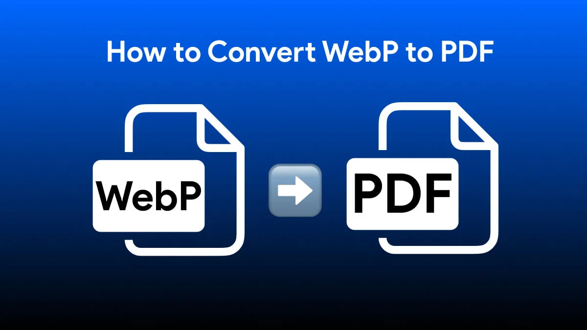 How to Convert WebP to PDF? (2 Easy Ways)