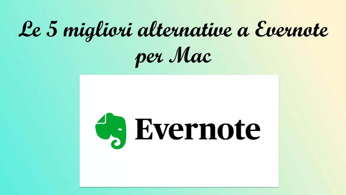 Le 5 migliori alternative a Evernote per Mac: aumenta la produttività oggi