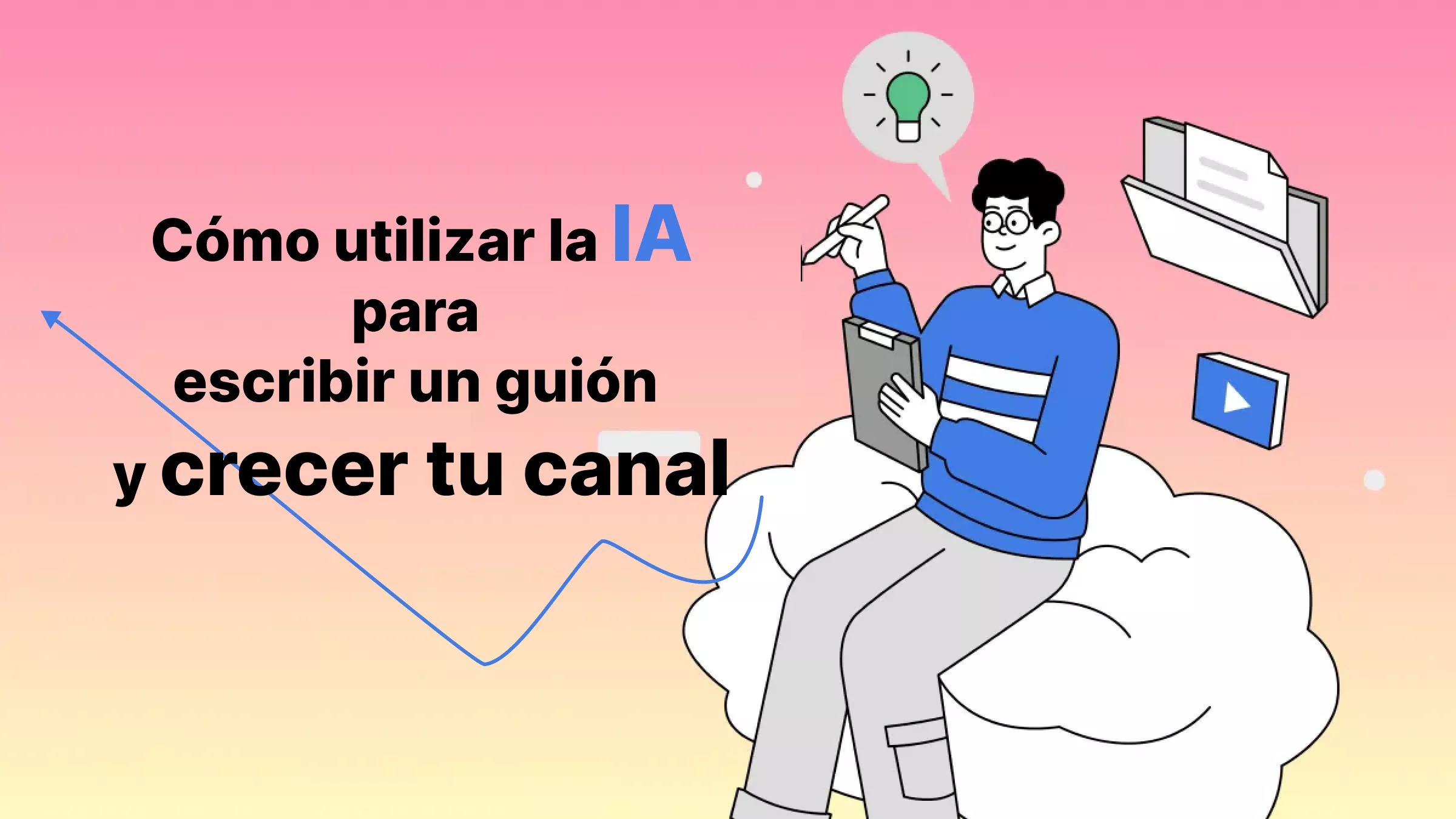 Cómo utilizar la IA para escribir un guión y crecer tu canal