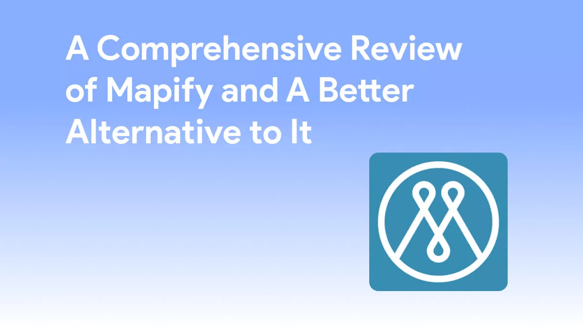 A Complete Mapify Review: Features, Performance, Pricing, and Better Alternative