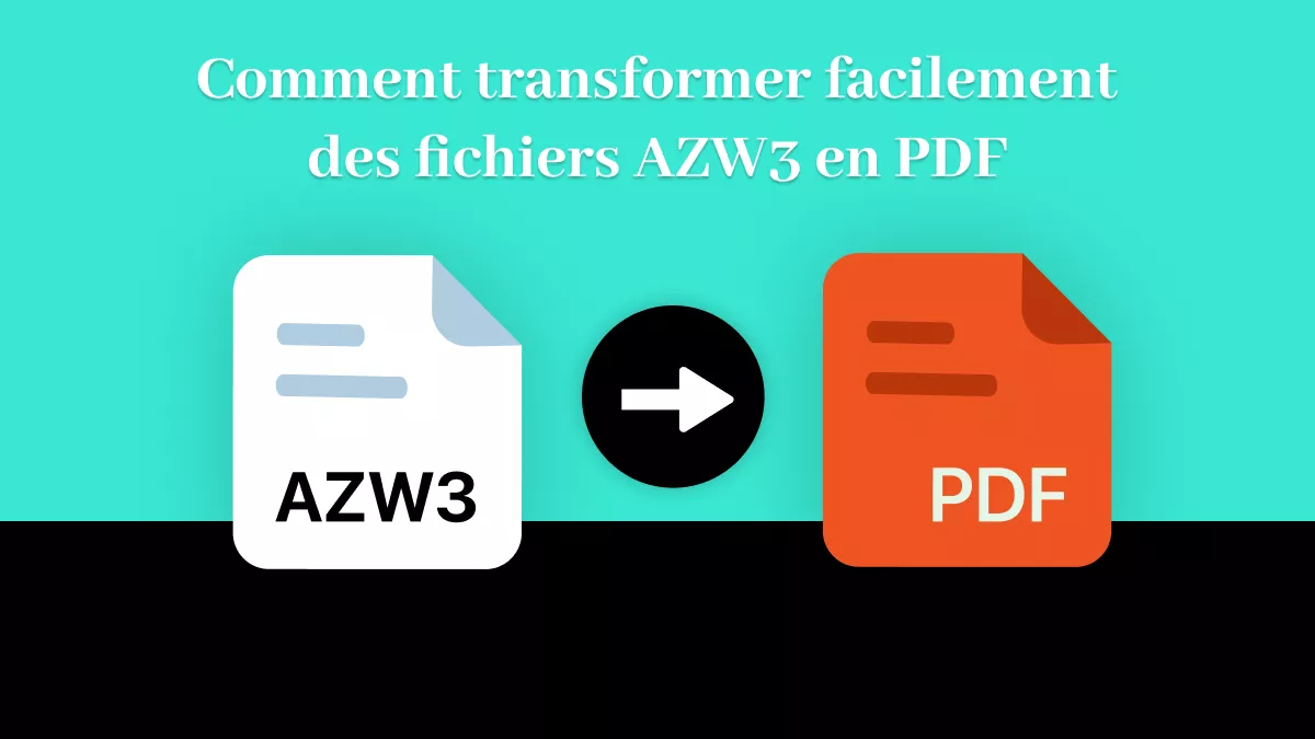 Comment convertir facilement des fichiers AZW3 en PDF