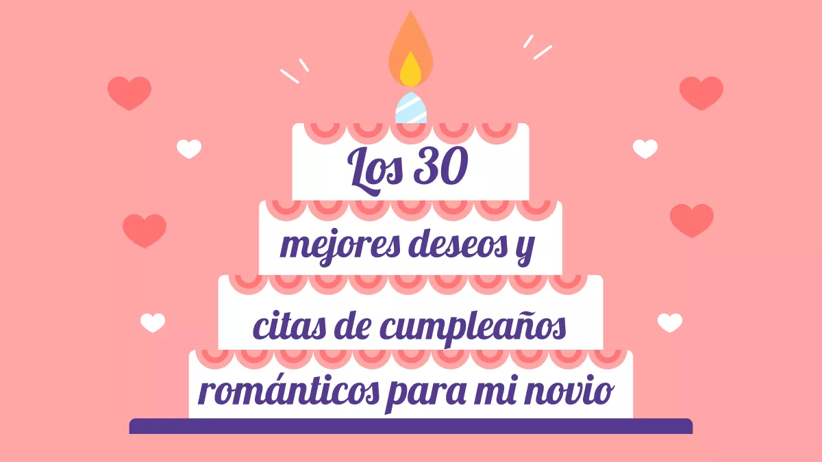 Los 30 mejores deseos y citas de cumpleaños románticos para mi novio