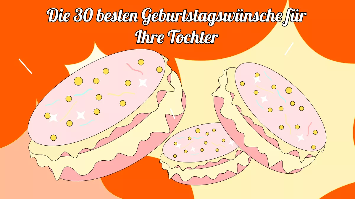 30 herzliche Geburtstagswünsche für Ihre Tochter