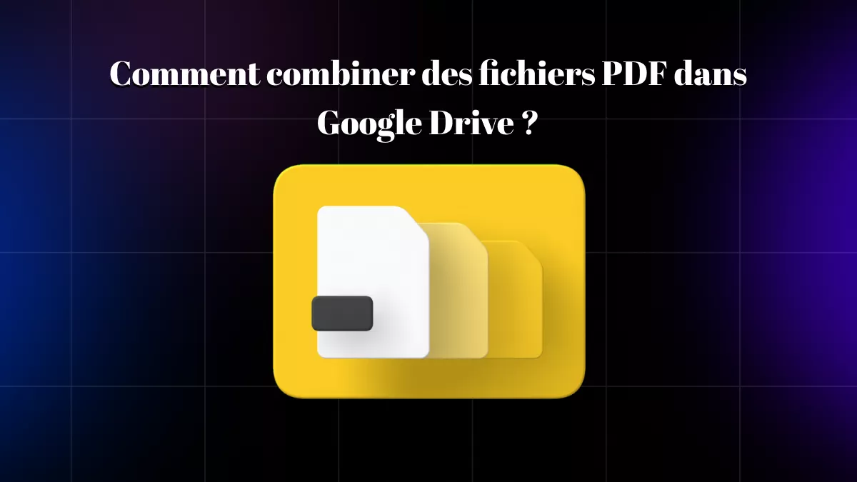 Comment fusionner des fichiers PDF dans Google Drive ? (Guide détaillé)