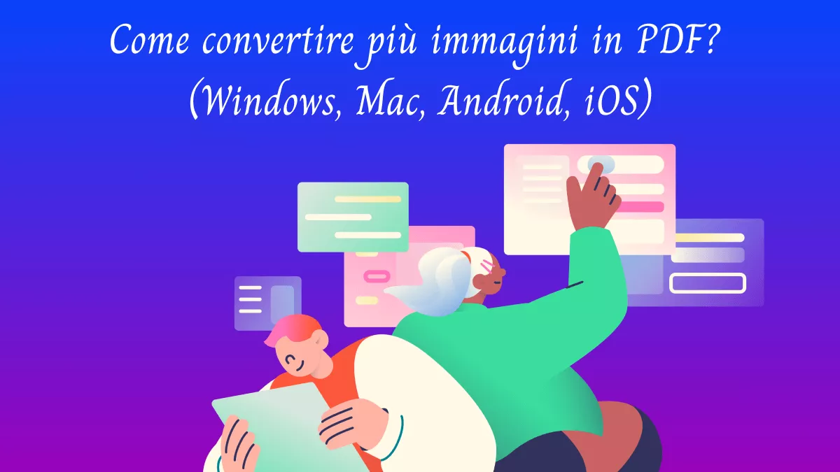 Come convertire più immagini in PDF (Windows, Mac, Android, iOS)?