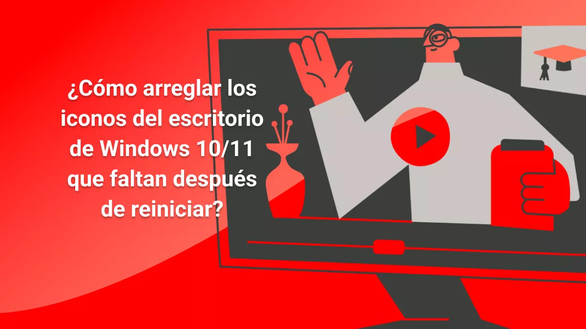 ¿Cómo solucionar el problema de los iconos del escritorio de Windows 10/11 que faltan después de reiniciar? (6 métodos efectivos)