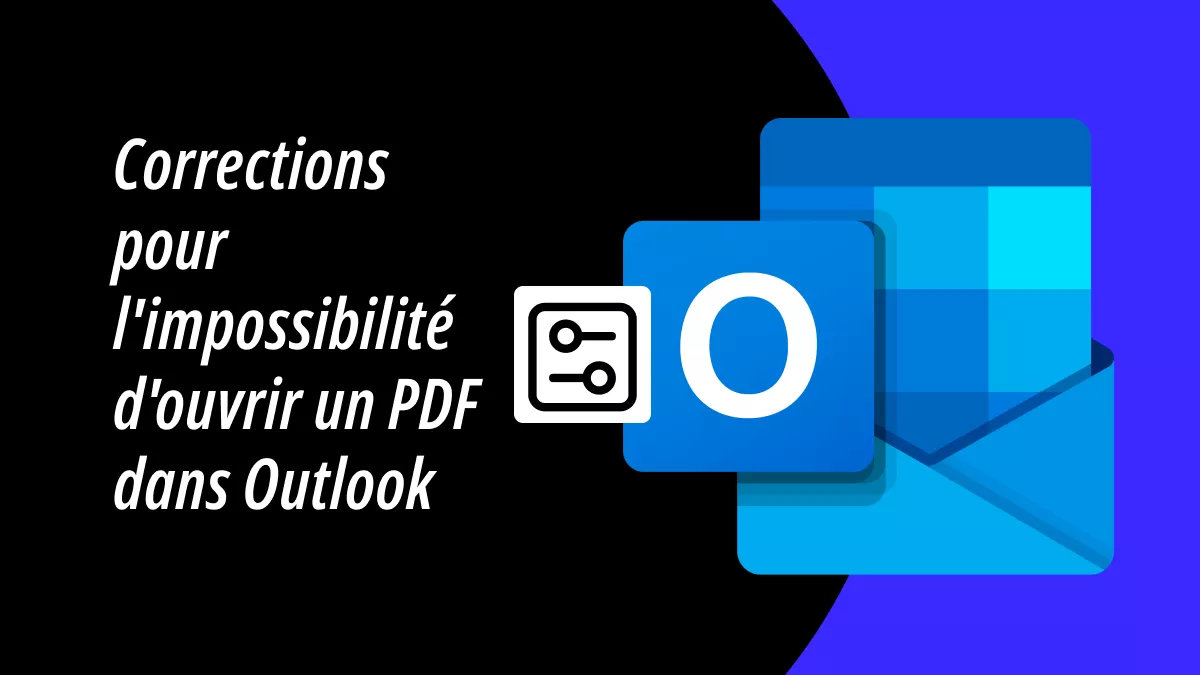 5 correctifs pour l'impossibilité d'ouvrir un PDF dans Outlook pour prévisualiser les pièces jointes