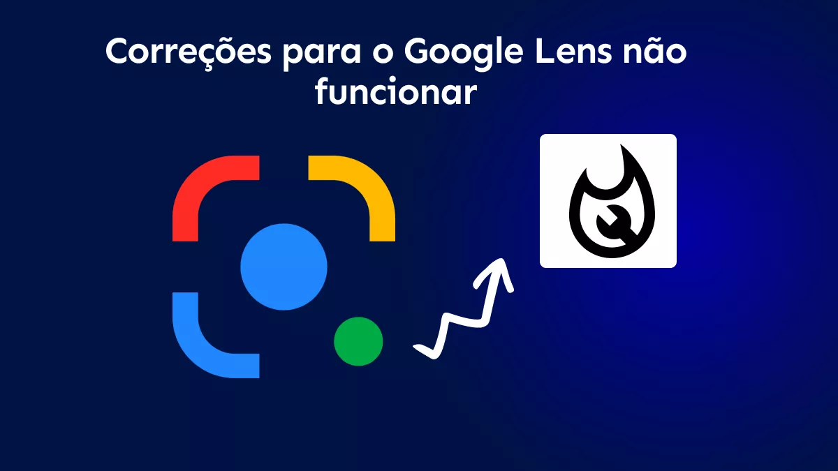 [Últimas] Google Lens não funciona: motivos e 9 melhores soluções
