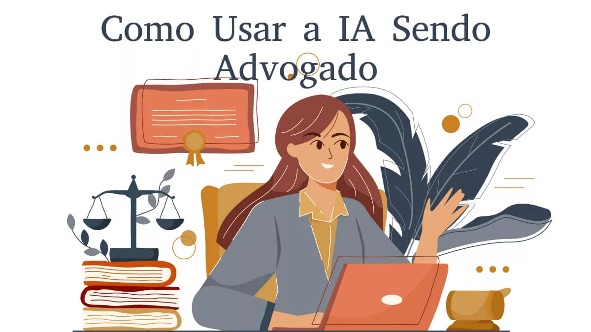 Como Usar a IA Sendo Advogado: Um Guia Detalhado com Exemplos Baseados em Prompts