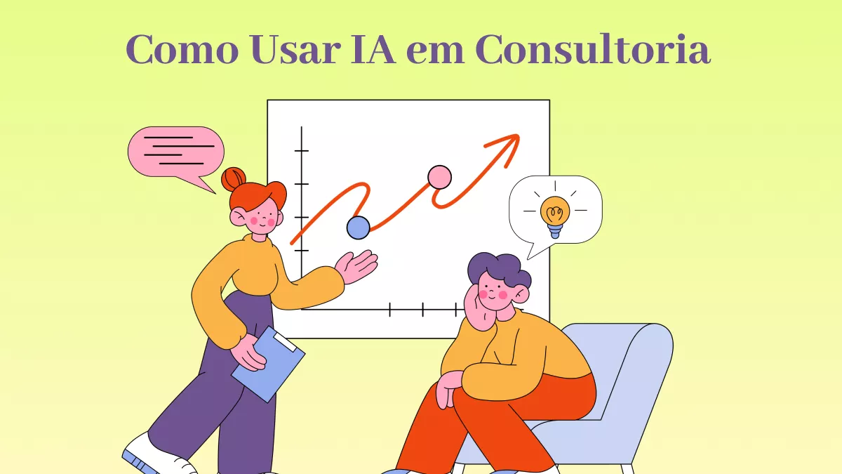 Como Usar IA em Consultoria: Um Guia Detalhado com Exemplos Baseados em Prompts