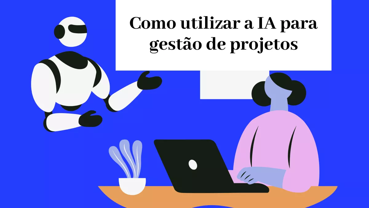 Como usar IA em gerenciamento de projetos? (Guia fácil)