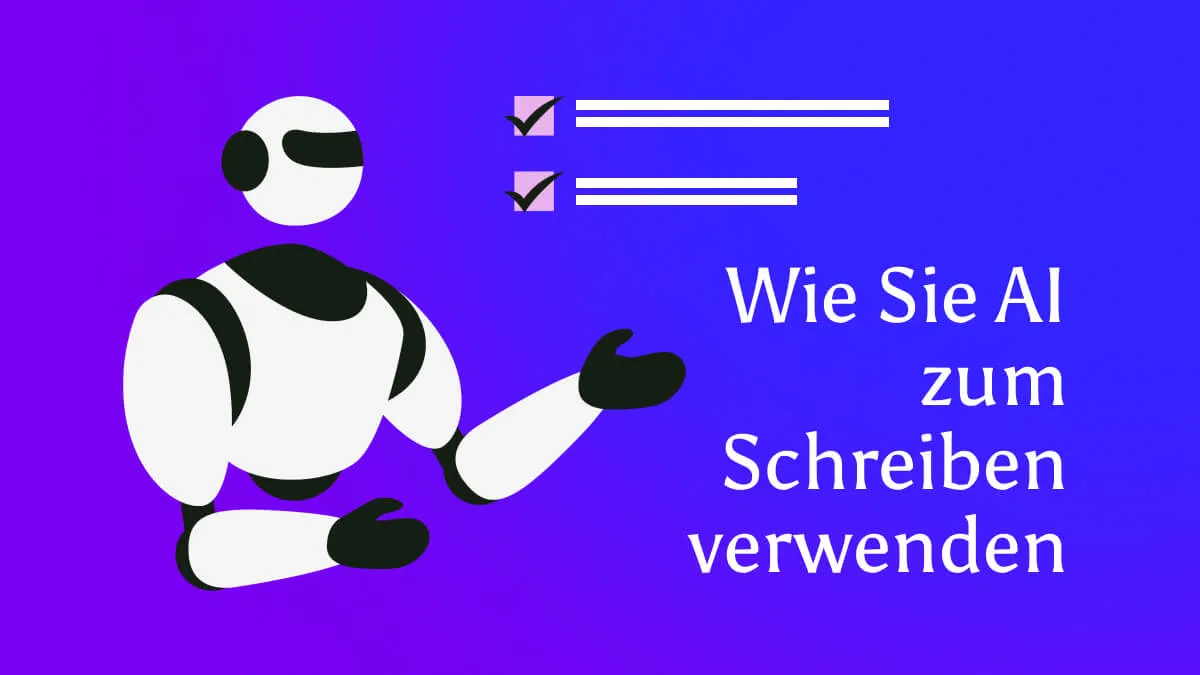 Wie Sie AI zum Schreiben verwenden – ein ultimativer Leitfaden