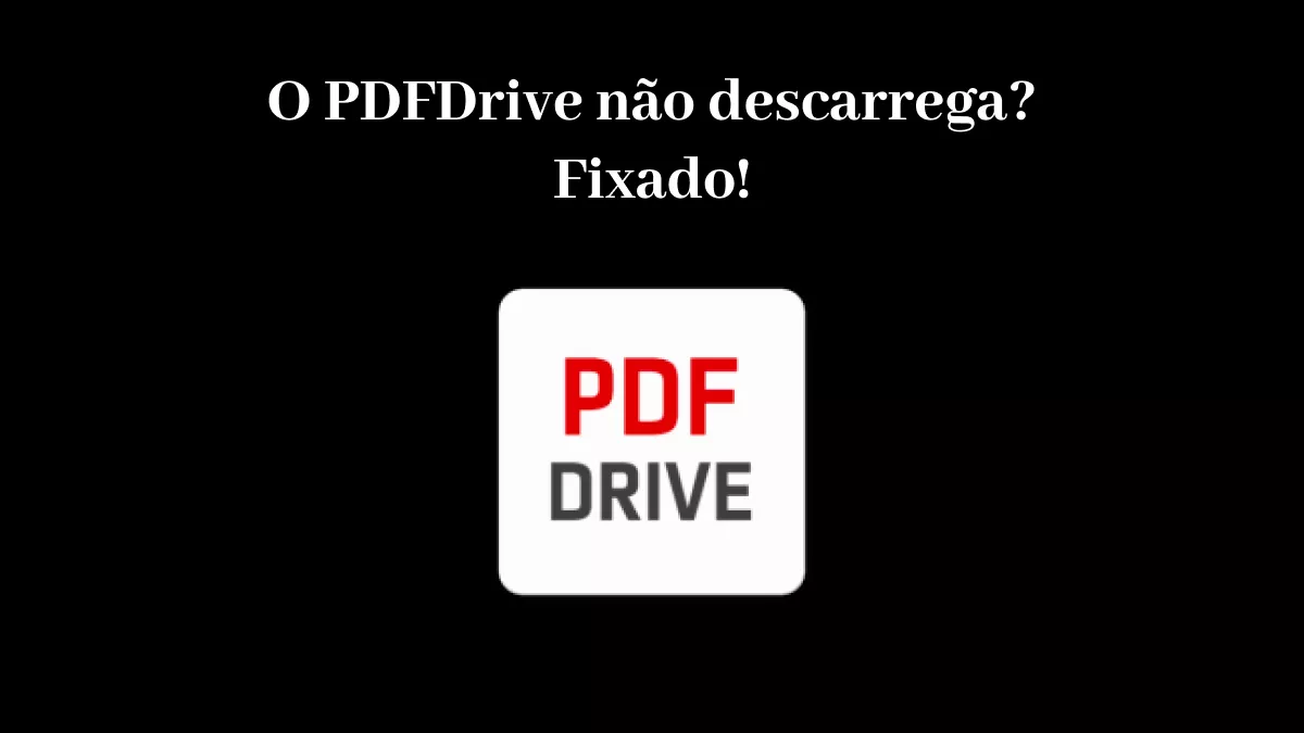 Como consertar o PDFDrive que não baixa? Experimente estas 9 maneiras