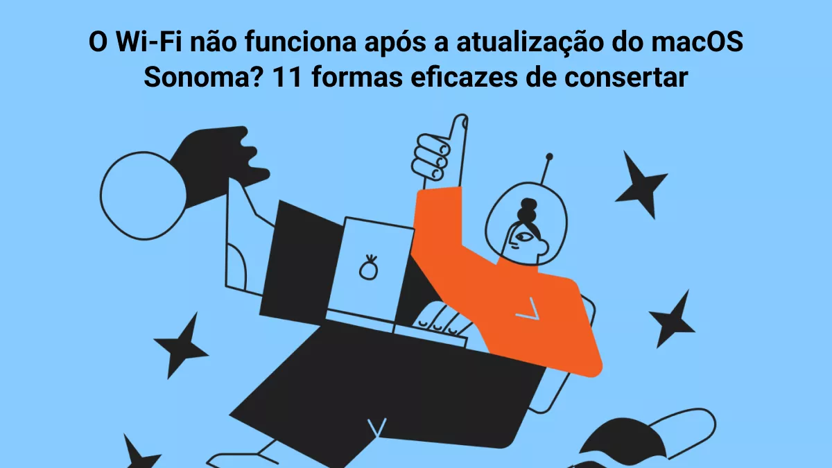 WIFI não funciona após a atualização do MacOS Sonoma? Soluções fáceis e truques de especialistas