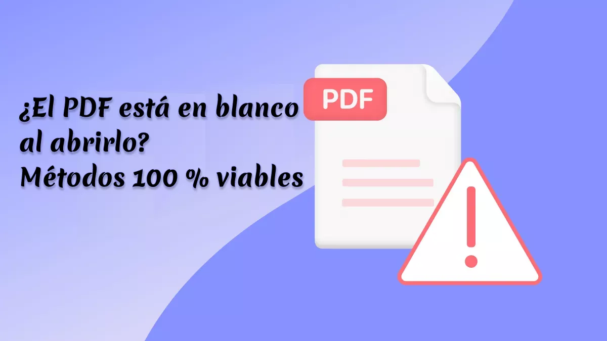 ¿El PDF está en blanco al abrirlo? Métodos 100 % viables