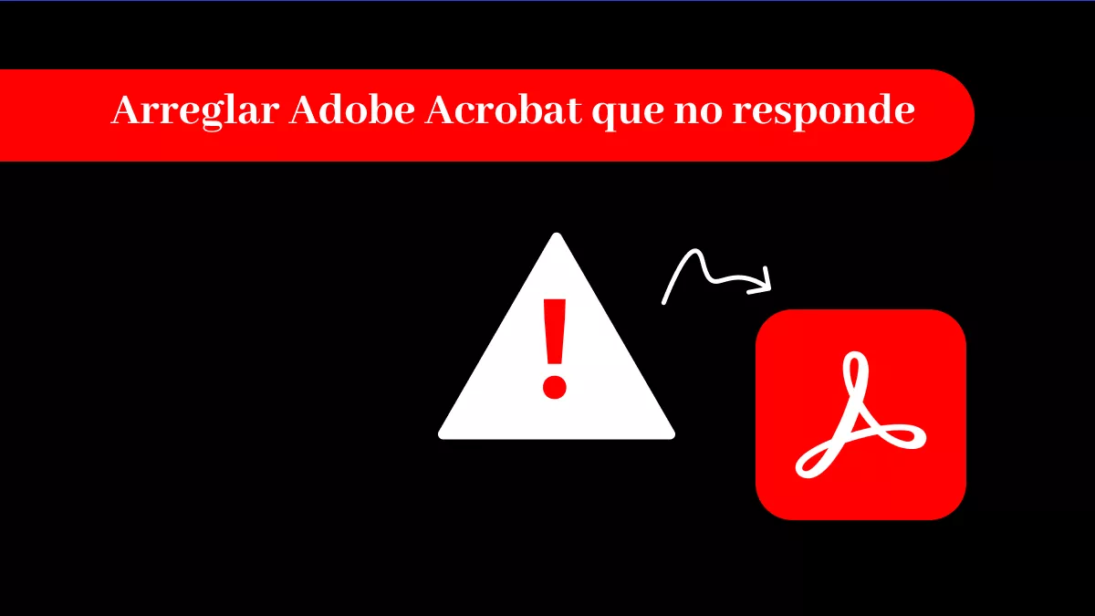 9 formas efectivas de solucionar el problema de que Adobe Acrobat no responde