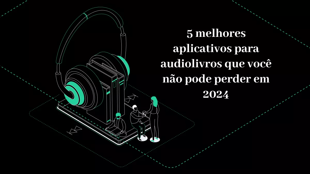 5 melhores aplicativos para audiolivros que você não pode perder em 2024