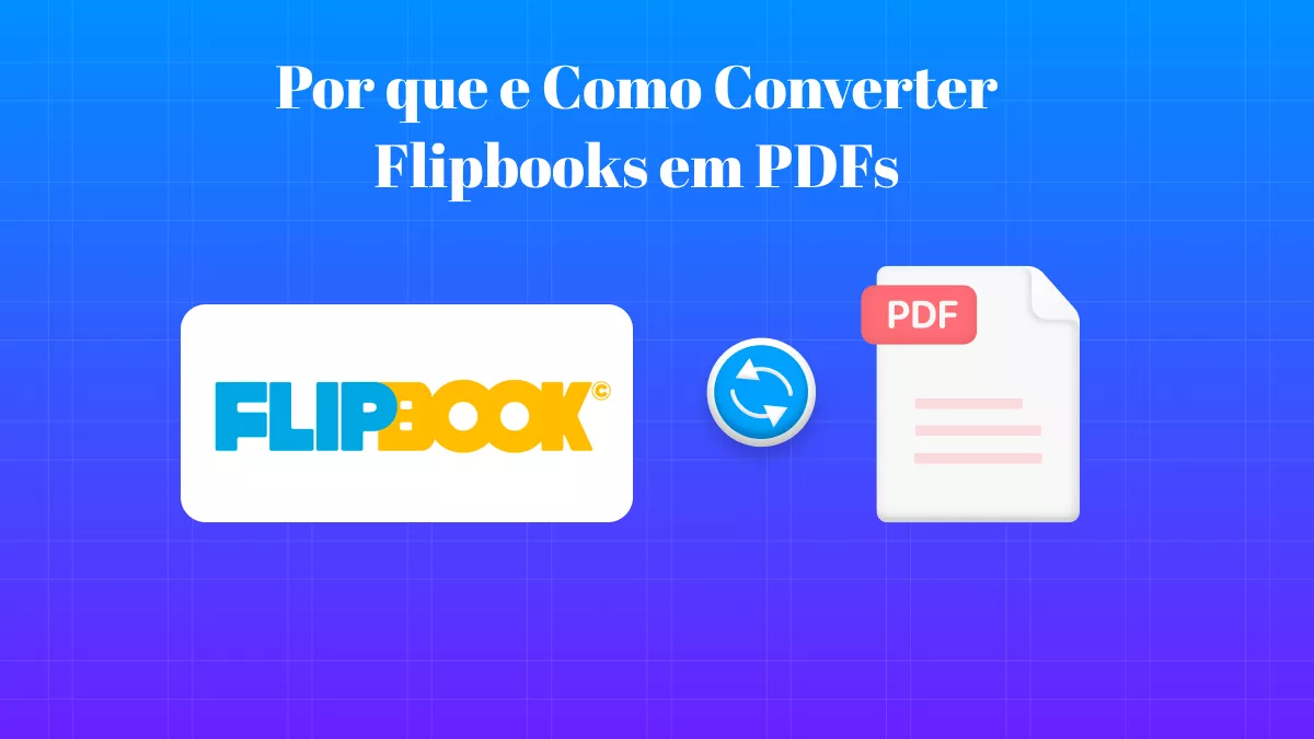 Por que e Como Converter Flipbooks em PDFs?