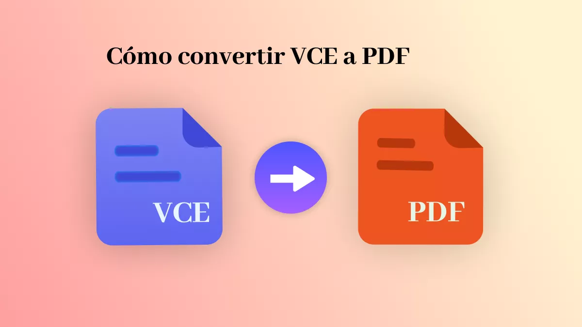 ¿Cómo convertir VCE a PDF? (2 métodos efectivos)