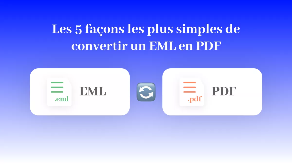 [Guide complet] Les 5 façons les plus simples de convertir un EML en PDF en 2024