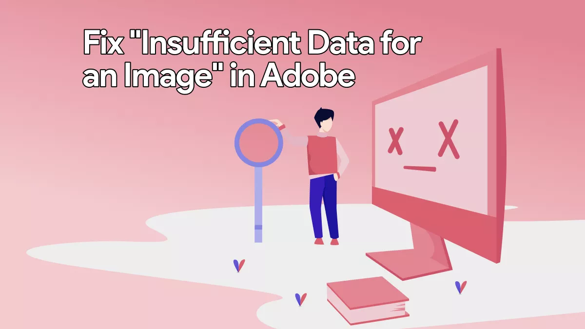 How to Fix Adobe’s “Insufficient Data for an Image”? (Easy Fixes)