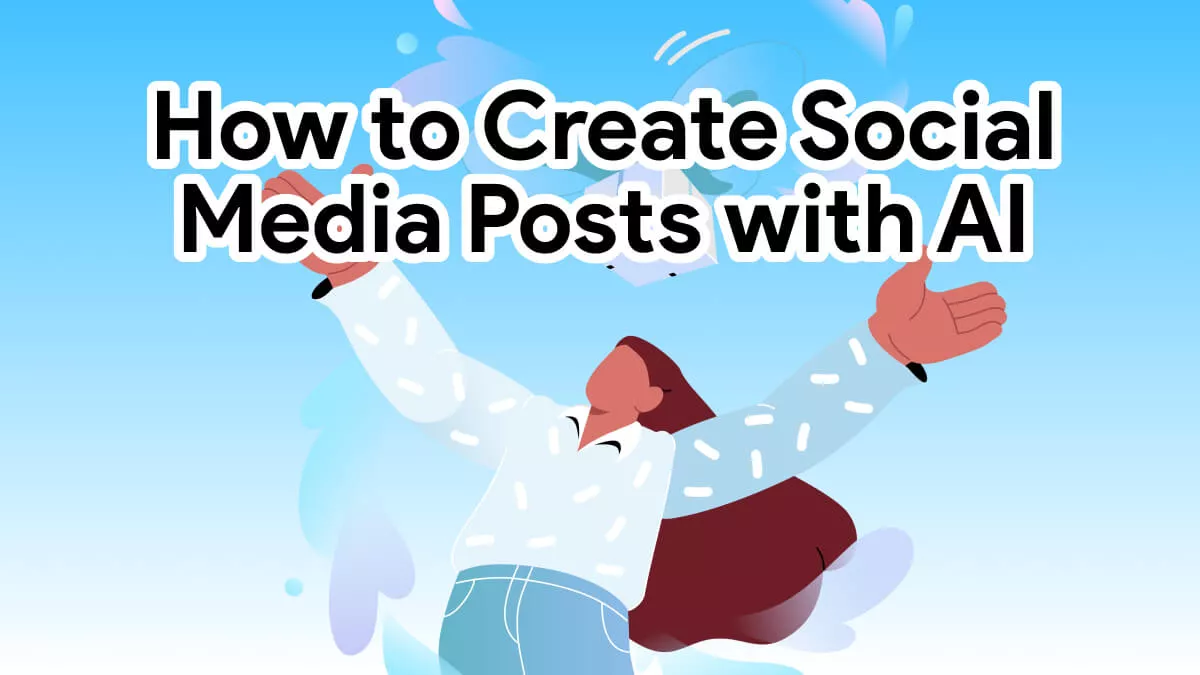 How to Create Social Media Posts with AI? (Beginners’ Guide)