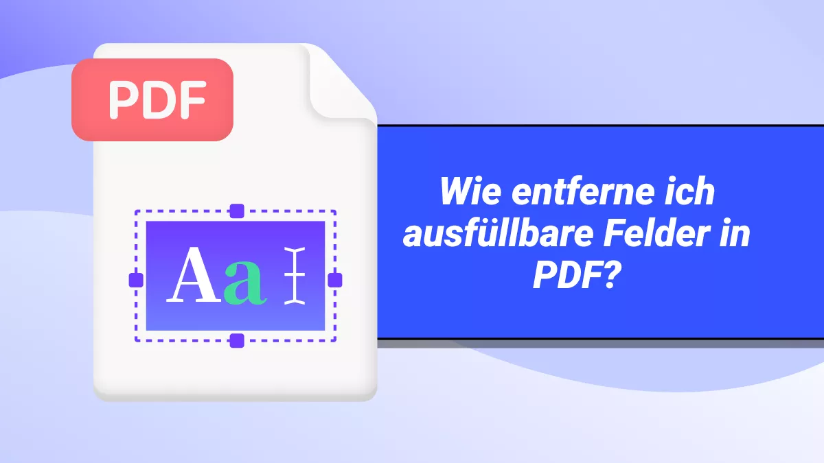 Wie Sie die ausfüllbare Felder in PDF entfernen? 5 Methoden